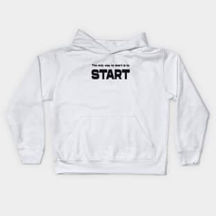 The only way to start is to start, Goal setting Kids Hoodie